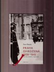 Praha ohrožená 1939 - 1945 (Politika, kultura, vzpomínky) - náhled