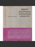 Dějiny moravských klášterních knihoven [klášterní knihovny, kláštery Brno, Rajhrad, Jihlava, Nová Říše, Znojmo, Dačice, Moravská Třebová, Mikulov; knihy, staré tisky] - náhled