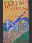 SVÁKO RAGAN Z BREZOVEJ , jeho detsky vek , chodenie do školy, mendíčenie , chodenie na vohlady, cestovanie za obchodmi peši , vozmo i železnicou, rozne životné príbehy a zkúsenosti - ŠÁNDOR Elo - náhled