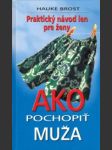 Ako pochopiť muža. Praktický návod len pre ženy - náhled