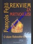 Rekviem za mrtvou říši - o zkáze rakouska-uherska - fejtö francois - náhled