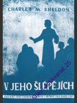 Jeho šlépějích neboli co by činil kristus - sheldon charles m. - náhled