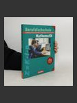 Mathematik Berufsfachschule, kaufmännische, hauswirtschaftlich-sozialpädagogische, landwirtschaftliche Richtung, Neubearbeitung - náhled