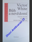 BŮH A NEVĚDOMÍ - Teologie versus psychologie - WHITE Victor - náhled