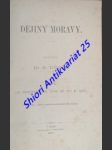 DĚJINY MORAVY - Díl I-II-III  / Od nejstarších dob až do r. 906 - Morava kořistí sousedních států . Od r. 906 -1029 - Morava co údělné knížectví české . Od r. 1029 až do r. 1197 / TORSO - DUDÍK Beda Prof. Dr. - náhled