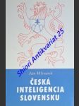 Česká inteligencia slovensku - kapitoly z dejín českej inteligencie na slovensku za prvej čsr - mlynárik ján - náhled