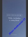 Věda, technika a zamyšlení - heidegger martin - náhled