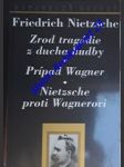 Zrod tragédie  - z ducha hudby - prípad wagner - nietzsche proti wagnerovi - nietzsche friedrich - náhled