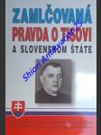 Zamlčovaná pravda o tisovi a slovenském státu - hloška vlado / buroš milan / gronský karol / krno miloš / ličko miroslav j. / zvrškovec bohuš - náhled