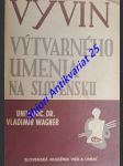 Vývin výtvarného umenia na slovensku - wagner vladimír - náhled
