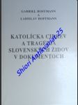 Katolícka cirkev a tragédia slovenských židov v dokumentoch - hoffmann gabriel / hoffmann ladislav - náhled