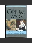 The Opium Wars: The Addiction of One Empire and the Corruption of Another [opiové války, první a druhá opiová válka, Velká Británie a Čína v 19. století] - náhled