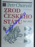 Zrod českého státu 568 - 1055 - charvát petr - náhled