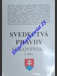 Svedectvá pravdy o slovensku - i. diel - prvá slovenská republika ( 1939 - 1945 ) výpovede svedkov , ktorí v nej žili - kolektiv autorov - náhled