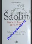 ŠAOLIN - Nemusíš bojovat , abys zvítězil . Silou myšlení ke klidu , vnitřní čistotě a síle - MOESTL Bernhard - náhled