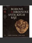 Bohové a hrdinové antických bájí [antická mytologie řecká a římská, řecké a římské báje, mýty starověku, antické, antika, řecký a římský starověk] - náhled