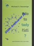 Kdo to tady řídí ? aneb svobodná vůle a neurověda - gazzaniga michael s. - náhled