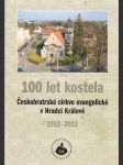 Sto let kostela českobratrské církve eveangelické v hradci králové 1912-1921 - náhled