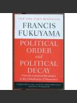 Political Order and Political Decay: From the Industrial Revolution to the Globalization of Democracy [mezinárodní studia, politologie, historie 19. a 20. století, dějiny správy, demokracie, globalizace, politický řád] - náhled