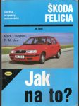 Jak  na  to? -  údržba  a  opravy  automobilů  škoda  felicia  1.3,  1.3 mpi,   1.9  diesel   od  roku  1995       - náhled