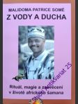 Z VODY A DUCHA - Rituál, magie a zasvěcení v životě afrického šamana - Somé Malidoma Patrice - náhled