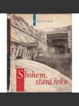 Sbohem, stará řeko [Obsah: Řeka Vltava a stavba Orlické přehrady - Reportáž o přemožení Vltavy; Vodní nádrž, přehrada Orlík] - náhled