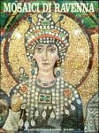 Mosaici di Ravenna: Mausoleo di Galla Placidia, Battistero della Cattedrale, Cappella Arcivescovile, Battistero degli Ariani, San Apollinare Nuovo, San Vitale, San Apollinare in Classe. - náhled