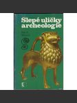 Slepé uličky archeologie [Obsah: Záhady, omyly, podvody a různé objevy v dějinách archeologické vědy] - náhled