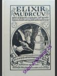 ELIXÍR MUDRCŮV ( ELEXIR PHILOSOPHORUM ), neboli alchemické pojednání, jak vyrobiti kámen moudrosti na bělo nebo na červeno, podle návodu české královny, manželky císaře Karla IV. - STRAKA Cyril Antonín - náhled