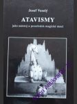 ATAVISMY - Jako nástroj a prostředek magické moci - VESELÝ Josef - náhled