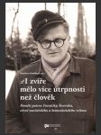 I zvíře mělo více útrpnosti než člověk paměti patera františka štveráka, vězně nacistického a komunistického režimu - náhled