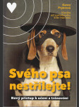 Svého psa nestřílejte ! - Nový přístup k učení a trénování - náhled