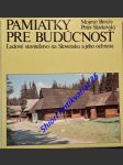 Pamiatky pre budúcnosť - ludové stavitelstvo na slovensku a jeho ochrana - benža mojmír / slavkovský peter - náhled