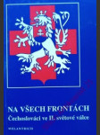 NA VŠECH FRONTÁCH - Čechoslováci ve II. světové válce - Kolektiv autorů - náhled