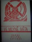 Ve mlýně světa / Kniha veršů,modliteb a vzdechů z válečných let 1914-1919 / - DOSTÁL-LUTINOV Karel - náhled